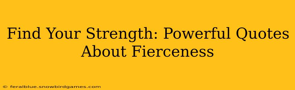 Find Your Strength: Powerful Quotes About Fierceness