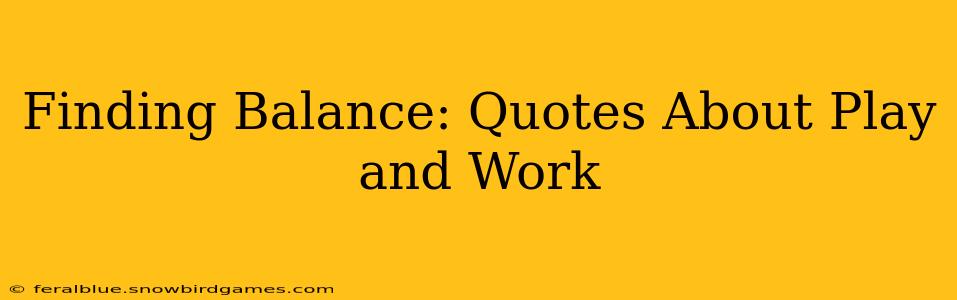 Finding Balance: Quotes About Play and Work