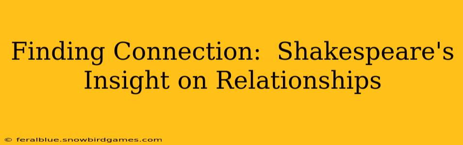 Finding Connection:  Shakespeare's Insight on Relationships