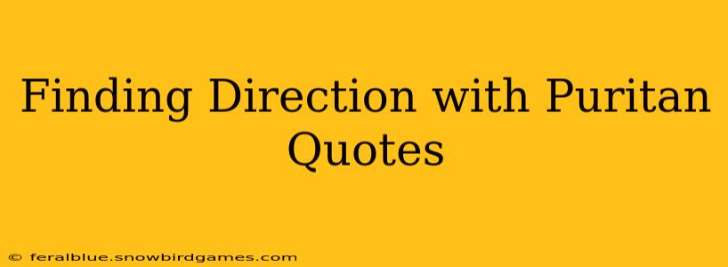Finding Direction with Puritan Quotes