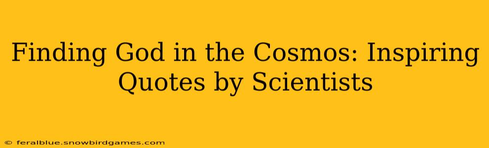 Finding God in the Cosmos: Inspiring Quotes by Scientists