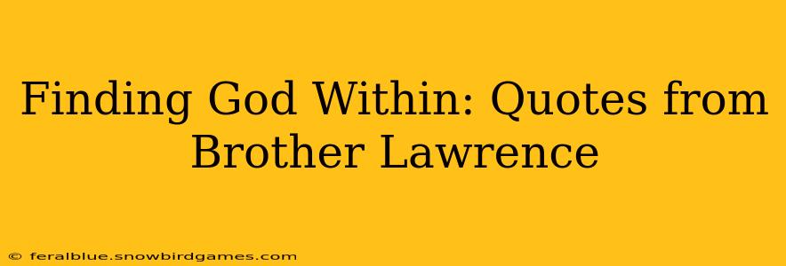 Finding God Within: Quotes from Brother Lawrence