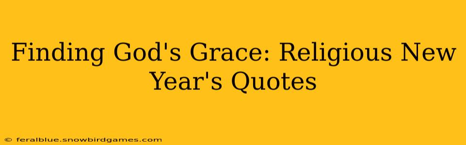 Finding God's Grace: Religious New Year's Quotes