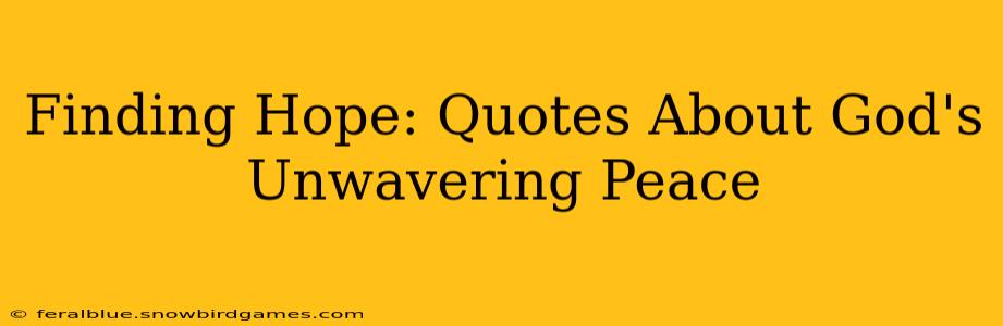 Finding Hope: Quotes About God's Unwavering Peace
