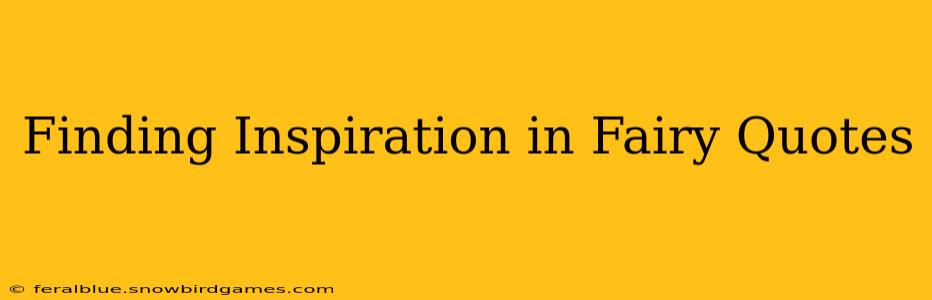 Finding Inspiration in Fairy Quotes