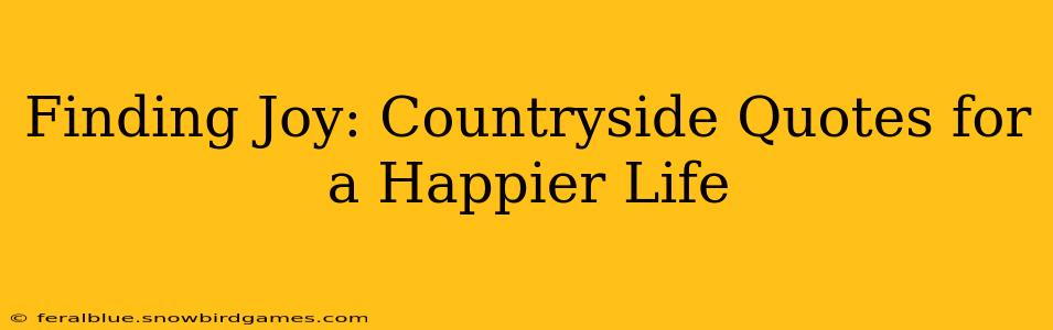 Finding Joy: Countryside Quotes for a Happier Life