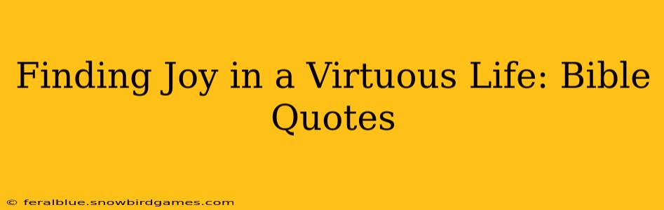 Finding Joy in a Virtuous Life: Bible Quotes
