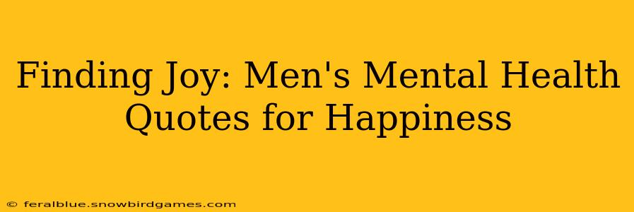 Finding Joy: Men's Mental Health Quotes for Happiness