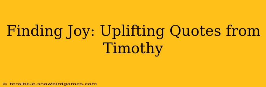 Finding Joy: Uplifting Quotes from Timothy