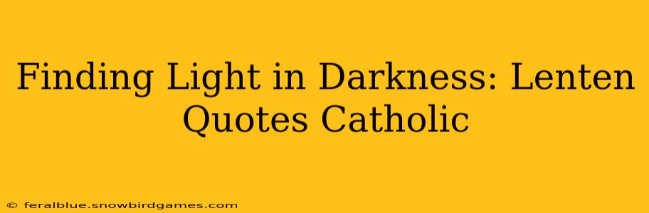 Finding Light in Darkness: Lenten Quotes Catholic