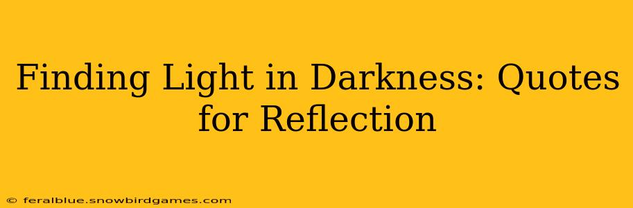 Finding Light in Darkness: Quotes for Reflection