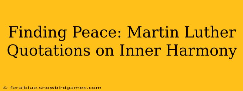 Finding Peace: Martin Luther Quotations on Inner Harmony