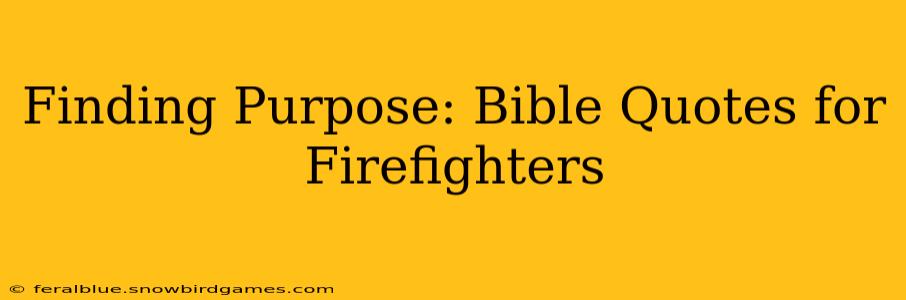Finding Purpose: Bible Quotes for Firefighters