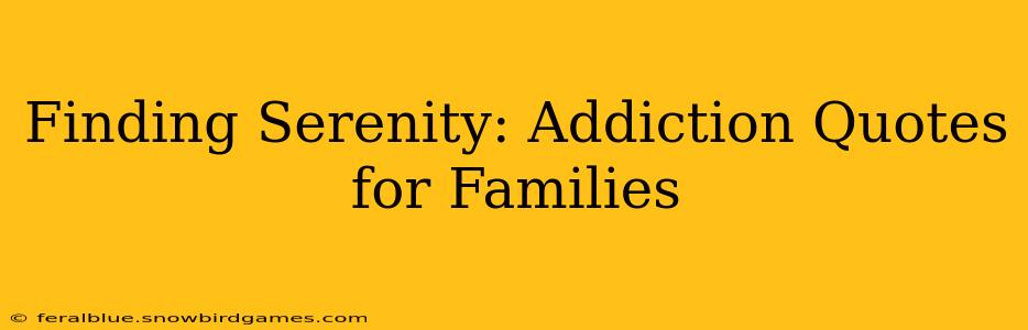 Finding Serenity: Addiction Quotes for Families