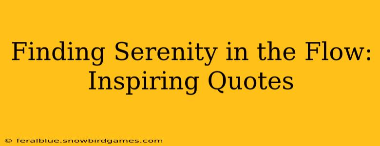 Finding Serenity in the Flow: Inspiring Quotes