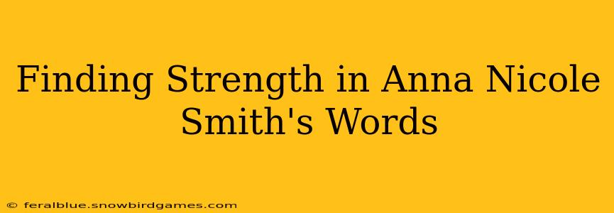 Finding Strength in Anna Nicole Smith's Words