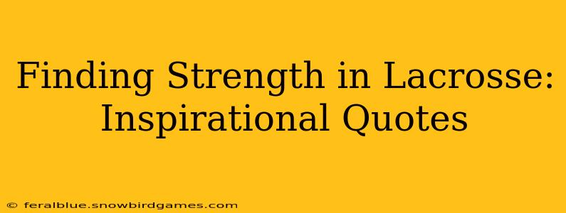 Finding Strength in Lacrosse: Inspirational Quotes