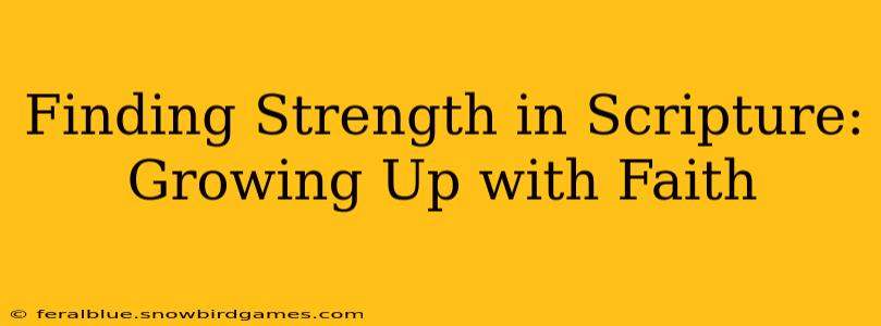 Finding Strength in Scripture: Growing Up with Faith