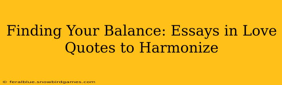 Finding Your Balance: Essays in Love Quotes to Harmonize