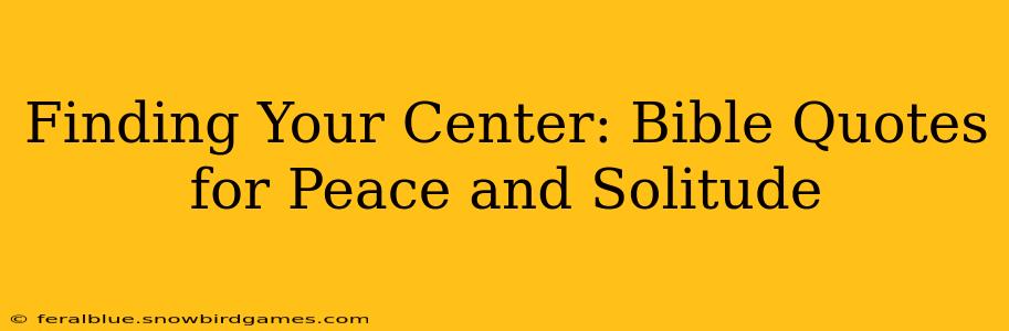 Finding Your Center: Bible Quotes for Peace and Solitude