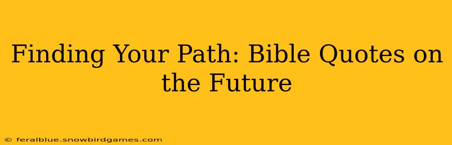 Finding Your Path: Bible Quotes on the Future