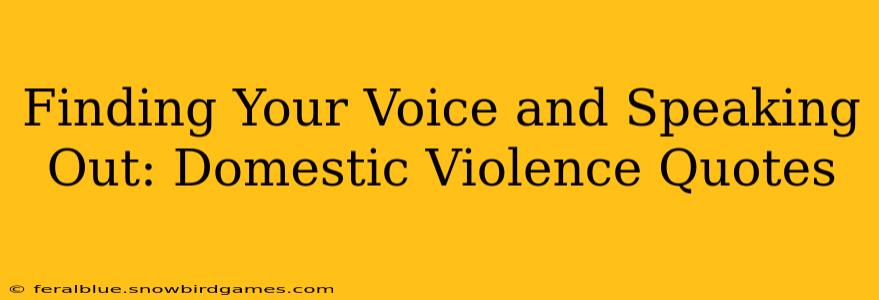 Finding Your Voice and Speaking Out: Domestic Violence Quotes