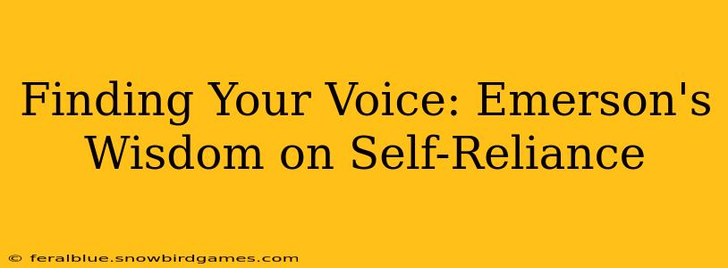 Finding Your Voice: Emerson's Wisdom on Self-Reliance