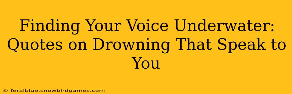 Finding Your Voice Underwater: Quotes on Drowning That Speak to You