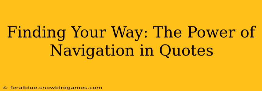Finding Your Way: The Power of Navigation in Quotes