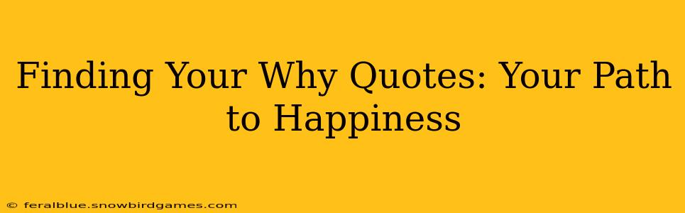 Finding Your Why Quotes: Your Path to Happiness