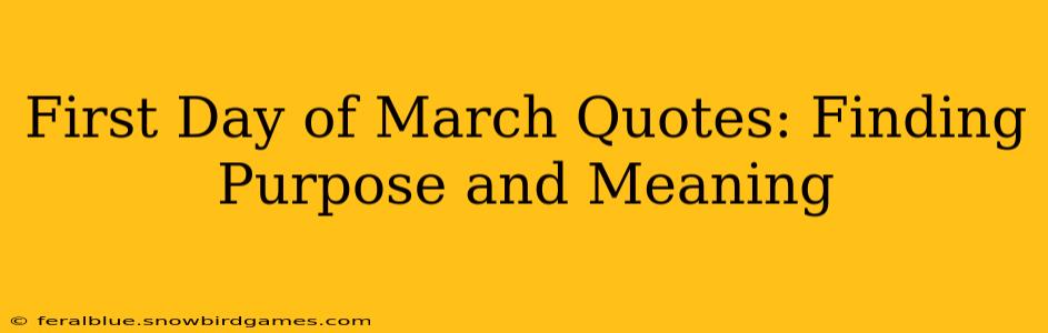 First Day of March Quotes: Finding Purpose and Meaning