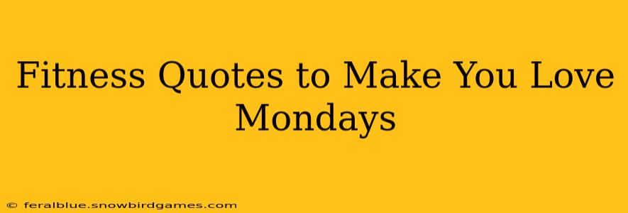 Fitness Quotes to Make You Love Mondays