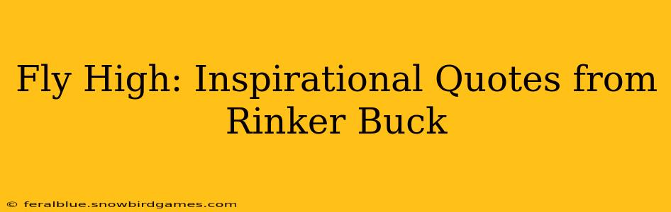 Fly High: Inspirational Quotes from Rinker Buck
