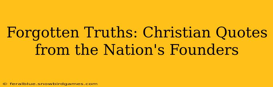 Forgotten Truths: Christian Quotes from the Nation's Founders