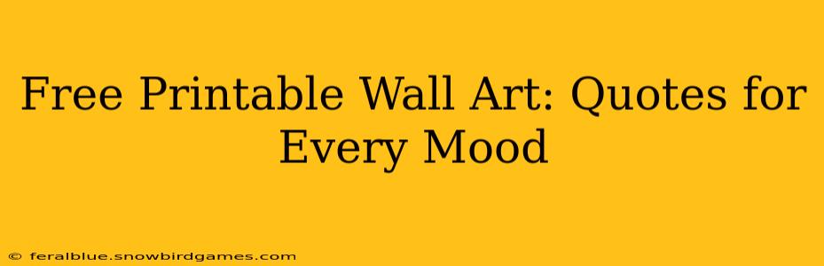 Free Printable Wall Art: Quotes for Every Mood