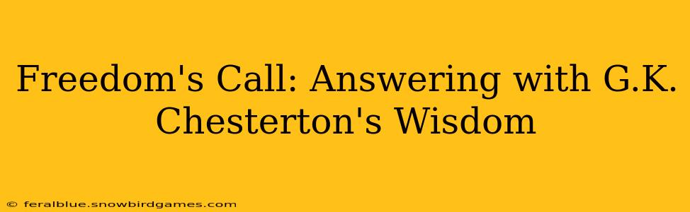 Freedom's Call: Answering with G.K. Chesterton's Wisdom