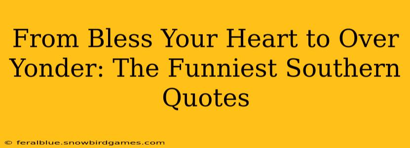 From Bless Your Heart to Over Yonder: The Funniest Southern Quotes
