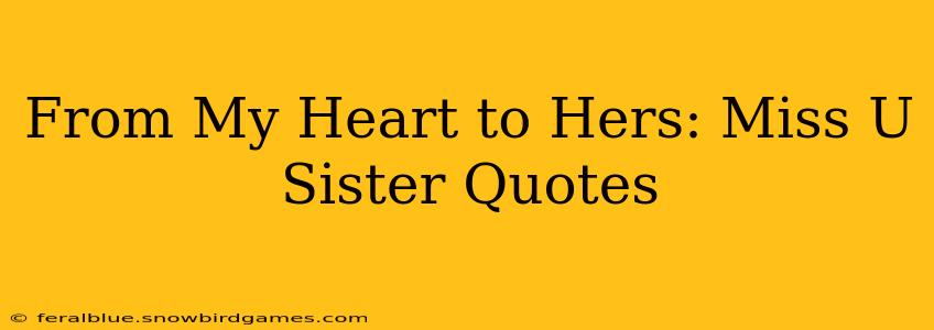 From My Heart to Hers: Miss U Sister Quotes