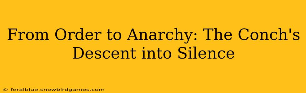From Order to Anarchy: The Conch's Descent into Silence