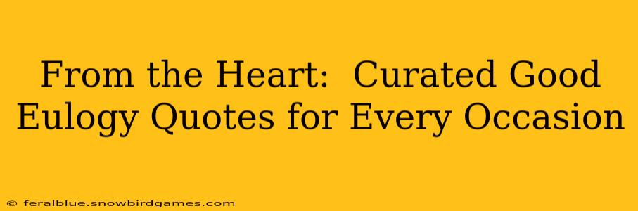 From the Heart:  Curated Good Eulogy Quotes for Every Occasion