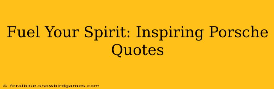 Fuel Your Spirit: Inspiring Porsche Quotes