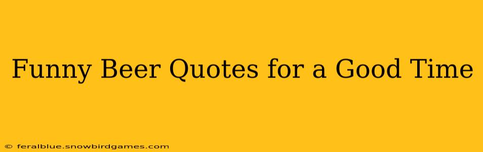 Funny Beer Quotes for a Good Time