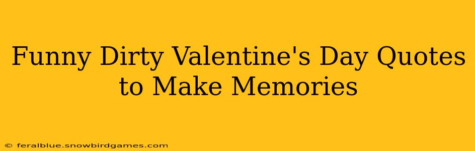 Funny Dirty Valentine's Day Quotes to Make Memories