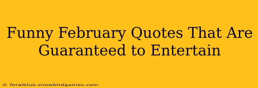 Funny February Quotes That Are Guaranteed to Entertain