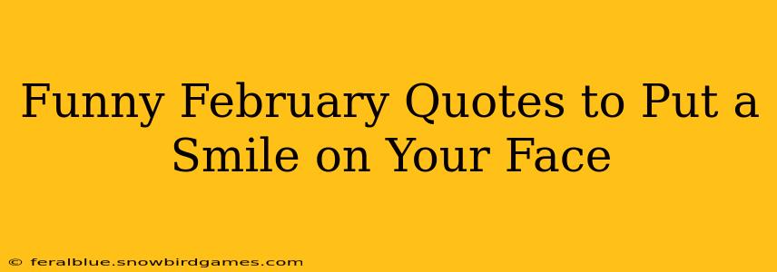 Funny February Quotes to Put a Smile on Your Face