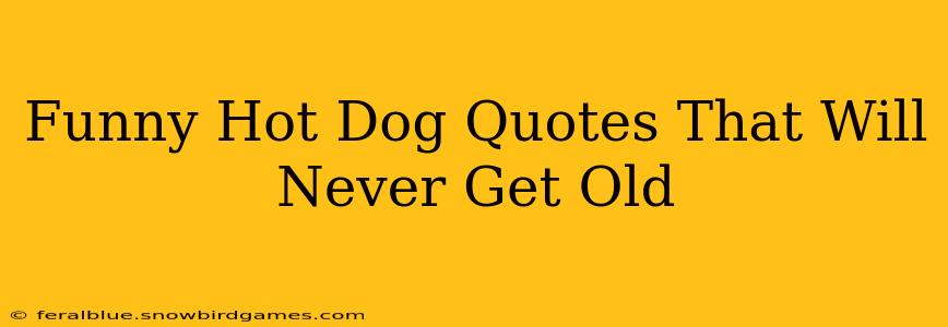Funny Hot Dog Quotes That Will Never Get Old