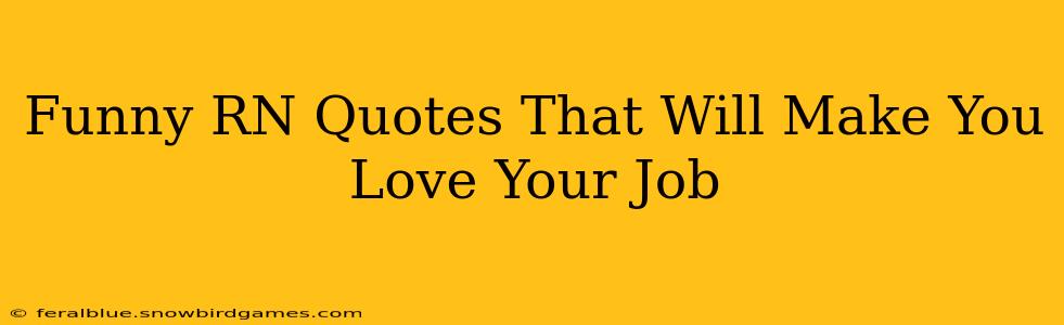 Funny RN Quotes That Will Make You Love Your Job