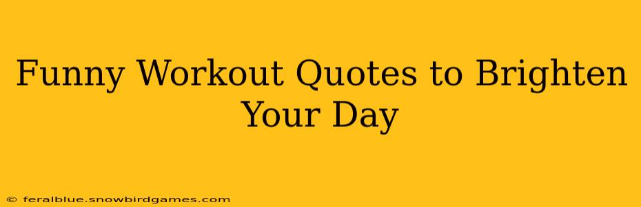 Funny Workout Quotes to Brighten Your Day