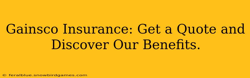 Gainsco Insurance: Get a Quote and Discover Our Benefits.
