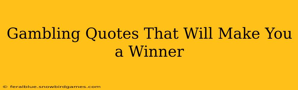 Gambling Quotes That Will Make You a Winner